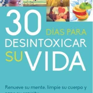 30 Dias para Desintoxicar su vida
