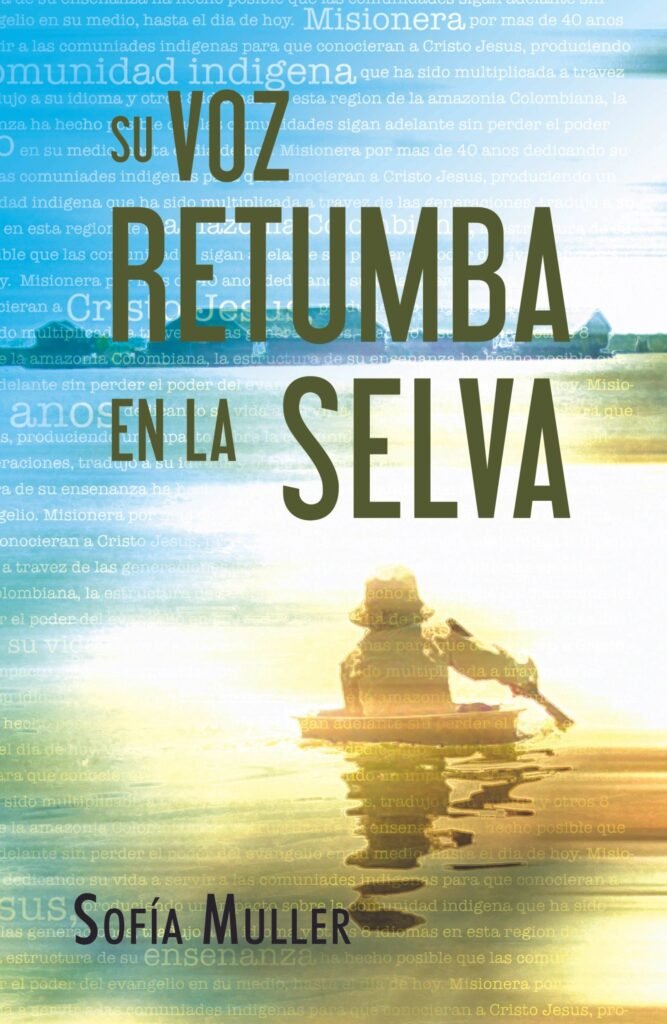 Su voz retumba en la selva (Historia misionera Sofia Muller)